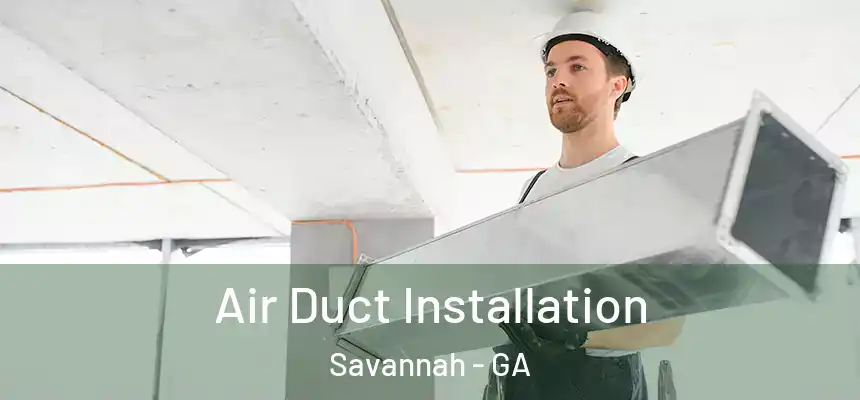 Air Duct Installation Savannah - GA