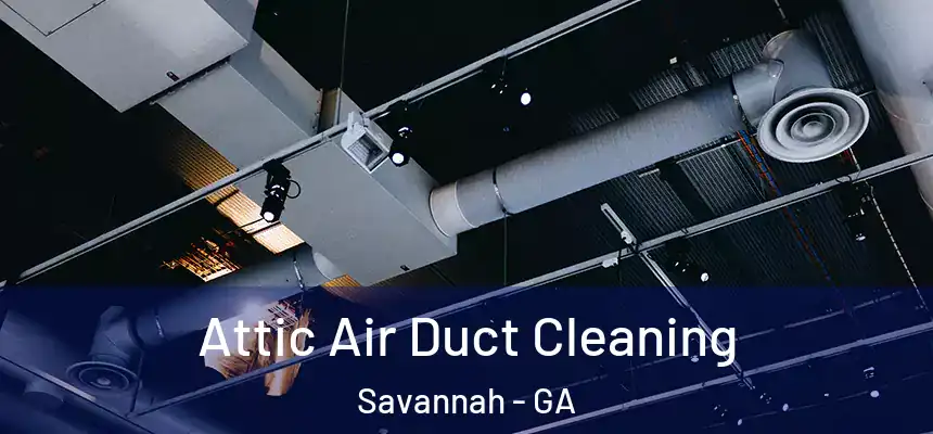 Attic Air Duct Cleaning Savannah - GA
