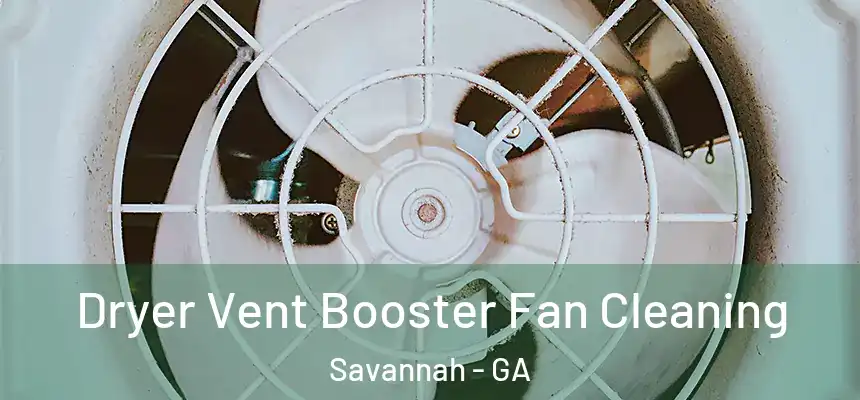 Dryer Vent Booster Fan Cleaning Savannah - GA