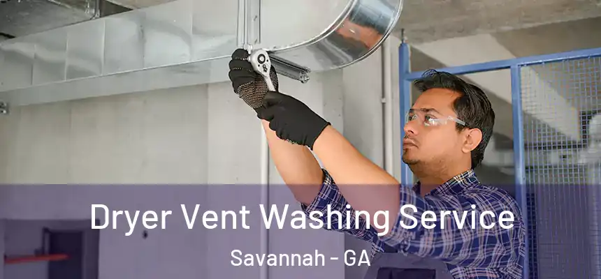 Dryer Vent Washing Service Savannah - GA