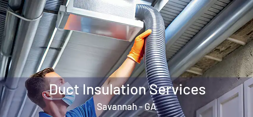 Duct Insulation Services Savannah - GA