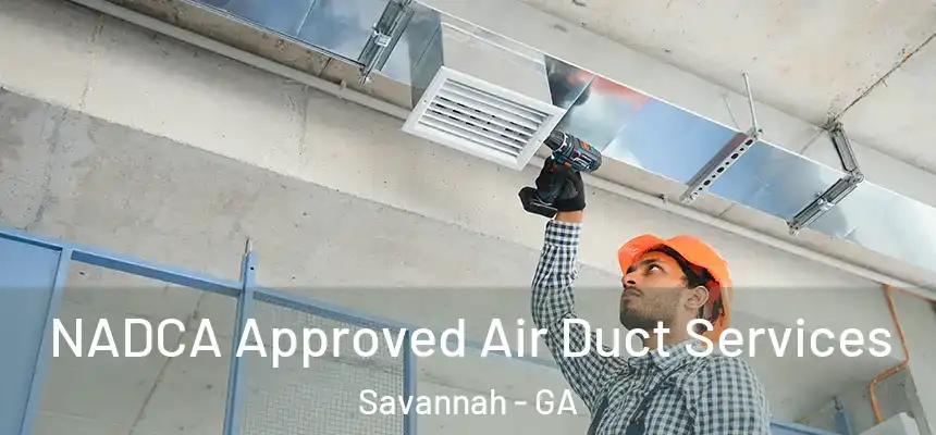 NADCA Approved Air Duct Services Savannah - GA