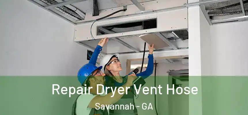 Repair Dryer Vent Hose Savannah - GA