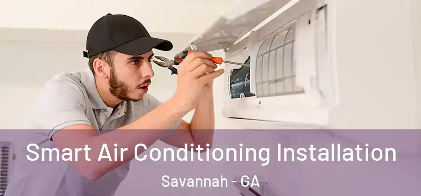  Smart Air Conditioning Installation Savannah - GA